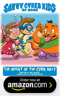 BOOK TWO: The Savvy Cyber Kids at Home: The Defeat of the Cyber Bully