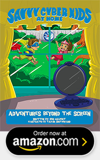 BOOK THREE: The Savvy Cyber Kids at Home: Adventures Beyond the Screen